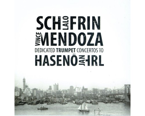 Jan Hasenohrl - Schifrin-Mendoza Trumpet Concerti Jan Hasenohrl - Schifrin-Mendoza Trumpet Concerti