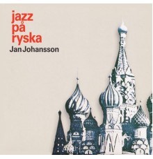 Jan Johansson - Jazz på ryska