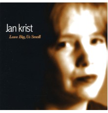 Jan Krist - Love Big, Us Small