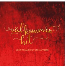Jan Mattsson - Välkommen Hit - Adventsånger av Jan Mattson