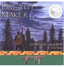 Jan Michael Looking Wolf and Tim Yett - Breath Maker