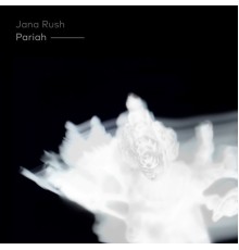 Jana Rush - Pariah