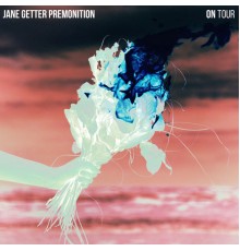 Jane Getter Premonition - On Tour