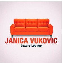 Janica Vukovic - Luxury Lounge