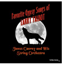 Janos Czerny and His String Orchestra - Favorite Gypsy Songs of Larry Talbot