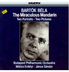 Janos Sandor, Miklós Erdélyi, Budapest Philharmonic Orchestra - Bartok: The Miraculous Mandarin, Two Portraits & Two Pictures