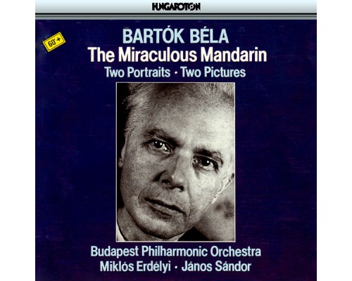 Janos Sandor, Miklós Erdélyi, Budapest Philharmonic Orchestra - Bartok: The Miraculous Mandarin, Two Portraits & Two Pictures Janos Sandor, Miklós Erdélyi, Budapest Philharmonic Orchestra - Bartok: The Miraculous Mandarin, Two Portraits & Two Pictures