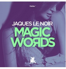 Jaques Le Noir - Magic Words