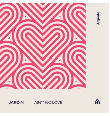 Jardin - Ain't No Love