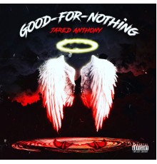 Jared Anthony - Good-For-Nothing