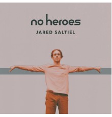 Jared Saltiel - No Heroes