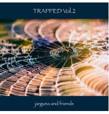 Jarguna - …and Friends: Trapped Vol.2