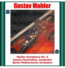 Jascha Horenstein, Berlin Philharmonic Orchestra - Mahler: Symphony No. 5