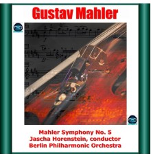 Jascha Horenstein, Berlin Philharmonic Orchestra - Mahler: Symphony No. 5