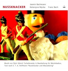 Jasmin Bachmann , Katarzyna Mycka , Franz Bach & Peter Iljitsch Tschaikowksy - Nussknacker