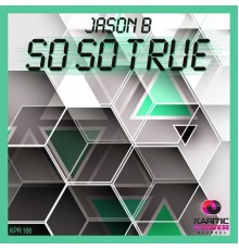 Jason B - So so True