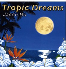 Jason Ho - Tropic Dreams