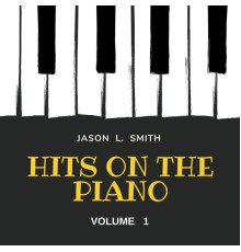 Jason L. Smith - Hits on the Piano, Vol. 1 (Piano)