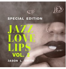 Jason L. Smith - Jazz Love Lips, Vol. 2 (Special Edition)