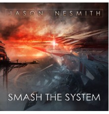 Jason Nesmith - Smash The System