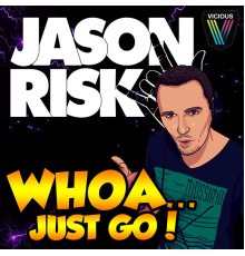 Jason Risk - Whoa, Just Go!