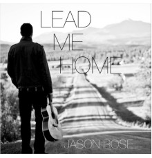 Jason Rose - Lead Me Home