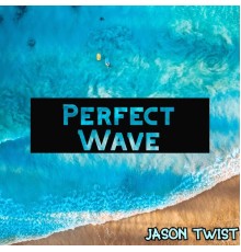 Jason Twist - Perfect Wave