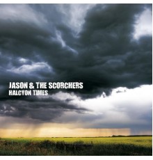 Jason & The Scorchers - Halcyon Times
