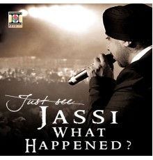 Jassi Sidhu - Jassi What Happened?