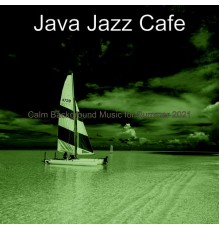 Java Jazz Cafe - Calm Background Music for Summer 2021