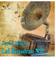 Javed Niazi - Lai Beqadran Nal