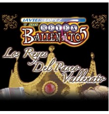 Javier Lopez y Sus Reyes Ballenatos - Los Reyes del Paseo Vallenato