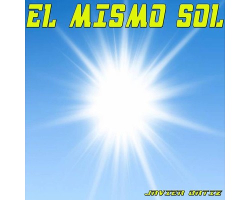 Javier Ortiz - El Mismo Sol