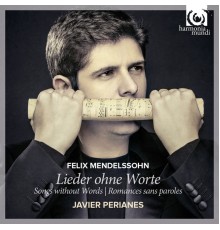 Javier Perianes - Felix Mendelssohn : Lieder ohne Worte