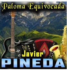 Javier Pineda - Paloma Equivocada