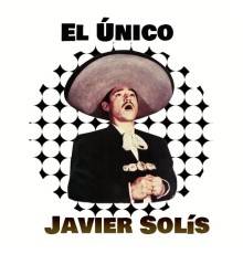 Javier Solis - El Único