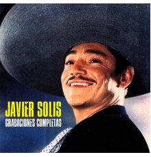 Javier Solis - Grabaciones Completas  (Remastered)