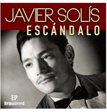 Javier Solis - Escándalo  (Remastered)