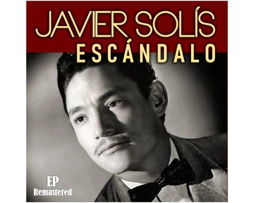 Javier Solis - Escándalo  (Remastered)