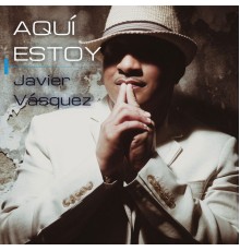 Javier Vasquez - A Qui Estoy