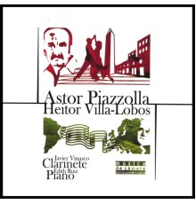 Javier Vinasco, Clarinet & Edith Ruiz, Piano - Piazzolla And Villa-lobos: Music For Clarinet And Piano
