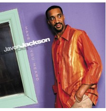 Javon Jackson - Have You Heard