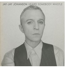 Jay-Jay Johanson - Heard Somebody Whistle