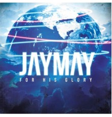 Jay-May - For His Glory