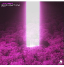 JaySounds - High On Heartbreak  (Remixes)