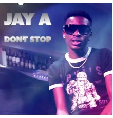 Jay A - Dont Stop