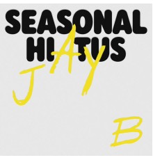 Jay B - Seasonal Hiatus