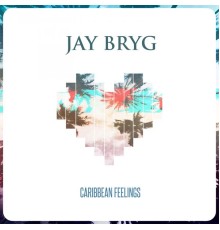 Jay Bryg - Caribbean Feelings