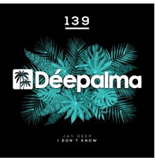 Jay Deep - I Don't Know