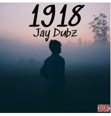 Jay Dubz - 1918